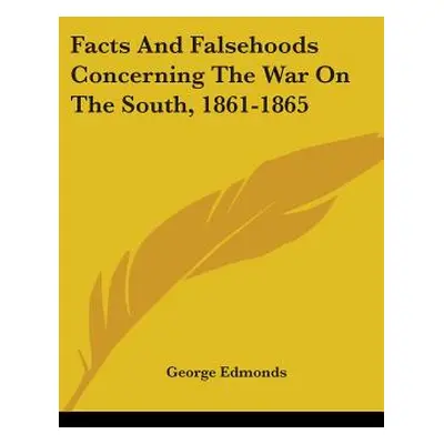 "Facts And Falsehoods Concerning The War On The South, 1861-1865" - "" ("Edmonds George")