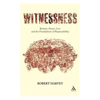 "Witnessness: Beckett, Dante, Levi and the Foundations of Responsibility" - "" ("Harvey Robert")