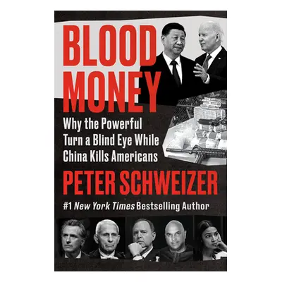 "Blood Money: Why the Powerful Turn a Blind Eye While China Kills Americans" - "" ("Schweizer Pe