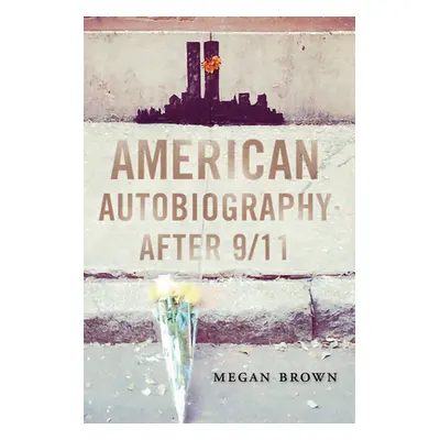 "American Autobiography after 9/11" - "" ("Brown Megan")