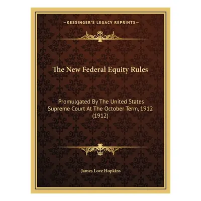 "The New Federal Equity Rules: Promulgated By The United States Supreme Court At The October Ter