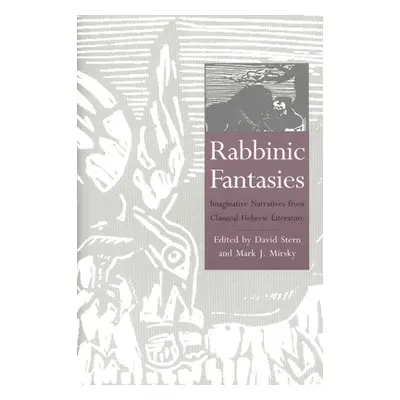 "Rabbinic Fantasies: Imaginative Narratives from Classical Hebrew Literature" - "" ("Stern David