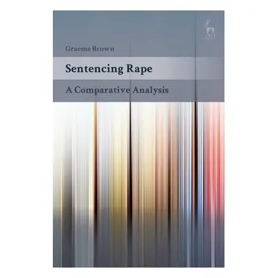 "Sentencing Rape: A Comparative Analysis" - "" ("Brown Graeme")