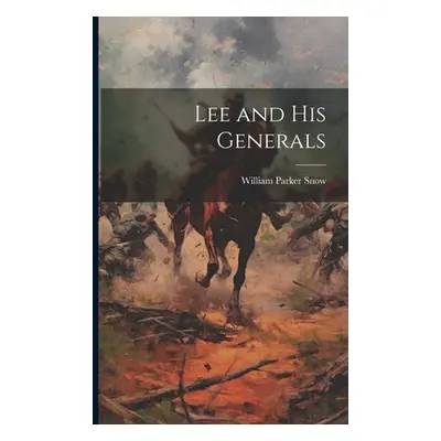 "Lee and His Generals" - "" ("Snow William Parker")