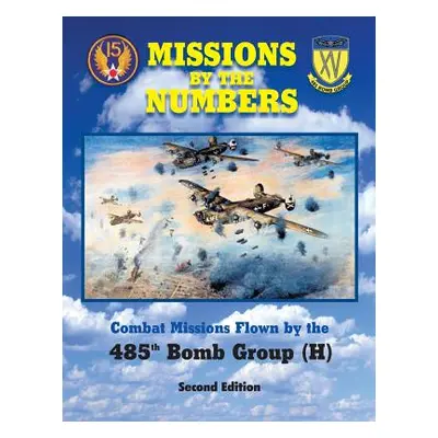 "Missions by the Numbers: Combat Missions Flown by the 485h Bomb Group (H)" - "" ("485th Bomb Gr