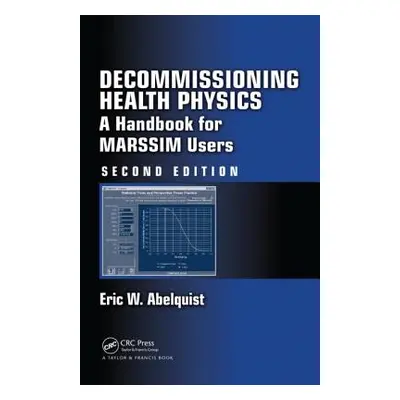 "Decommissioning Health Physics: A Handbook for MARSSIM Users, Second Edition" - "" ("Abelquist 