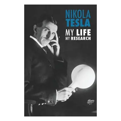 "Nikola Tesla: My Life, My Research" - "" ("Tesla Nikola")