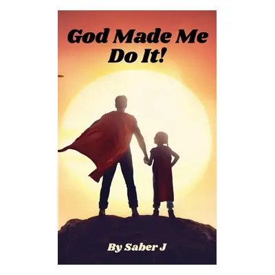 "God Made Me Do It!" - "" ("J Saber")