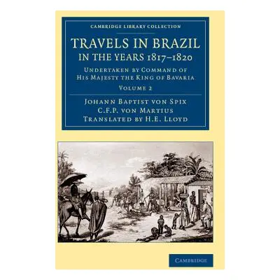 "Travels in Brazil, in the Years 1817-1820: Undertaken by Command of His Majesty the King of Bav