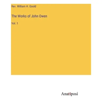 "The Works of John Owen: Vol. 1" - "" ("Goold William H.")