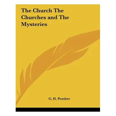 "The Church The Churches and The Mysteries" - "" ("Pember G. H.")