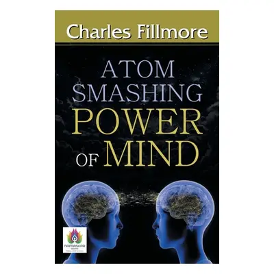 Atom-Smashing Power of Mind (Fillmore Charles)