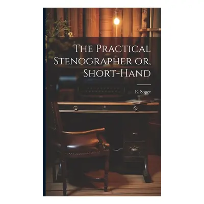 "The Practical Stenographer or, Short-Hand" - "" ("Soper E.")