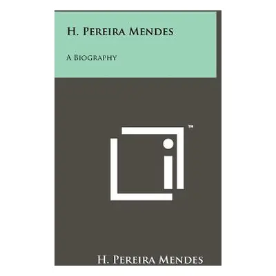 "H. Pereira Mendes: A Biography" - "" ("Mendes H. Pereira")