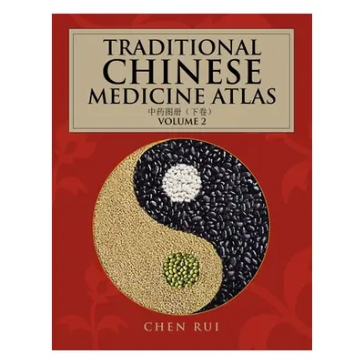 "Traditional Chinese Medicine Atlas: Volume 2" - "" ("Rui Chen")