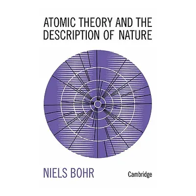 "Atomic Theory and the Description of Nature: Four Essays with an Introductory Survey" - "" ("Bo