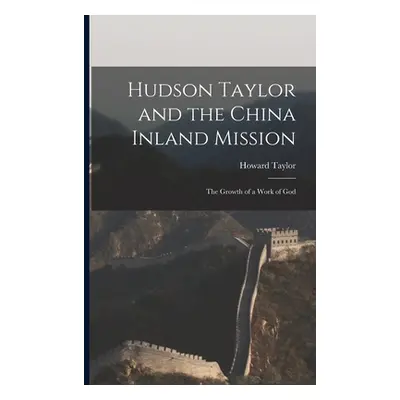 "Hudson Taylor and the China Inland Mission: The Growth of a Work of God" - "" ("Taylor Howard")