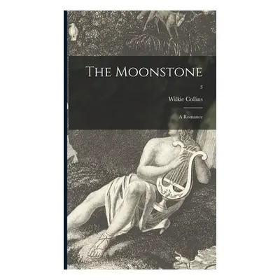 "The Moonstone: a Romance; 3" - "" ("Collins Wilkie 1824-1889")