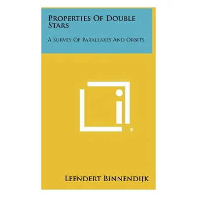 "Properties Of Double Stars: A Survey Of Parallaxes And Orbits" - "" ("Binnendijk Leendert")