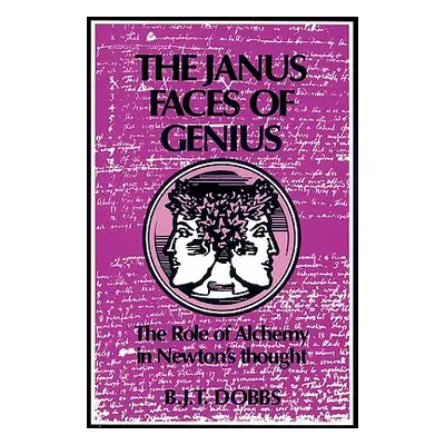 "The Janus Faces of Genius: The Role of Alchemy in Newton's Thought" - "" ("Dobbs Betty Jo Teete