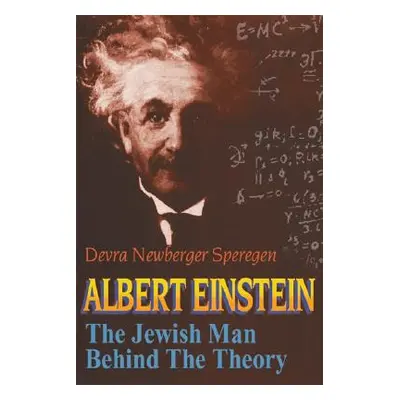 "Albert Einstein: The Jewish Man Behind the Theory" - "" ("Speregen Devra Newberger")