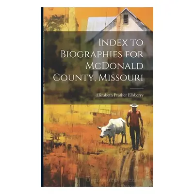 "Index to Biographies for McDonald County, Missouri" - "" ("Ellsberry Elizabeth Prather")