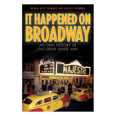 "It Happened on Broadway: An Oral History of the Great White Way" - "" ("Frommer Myrna Katz")