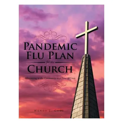 "Pandemic Flu Plan for the Church: Ministering to the Community in a Time of Crisis" - "" ("Gade