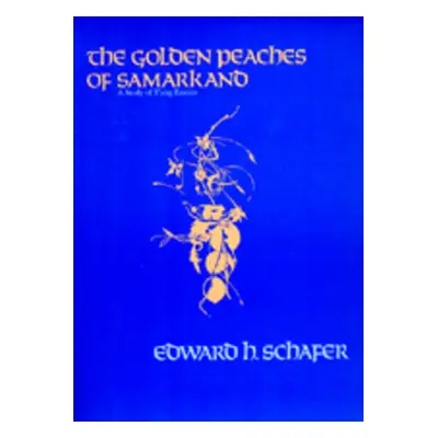 "The Golden Peaches of Samarkand: A Study of t'Ang Exotics" - "" ("Schafer Edward H.")