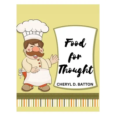 "Food for Thought: More Home Cooking" - "" ("Cheryl D Batton")