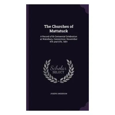 "The Churches of Mattatuck: A Record of Bi-Centennial Celebration at Waterbury, Connecticut, Nov