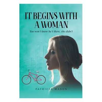 "It Begins With A Woman" - "" ("Mason Patricia")