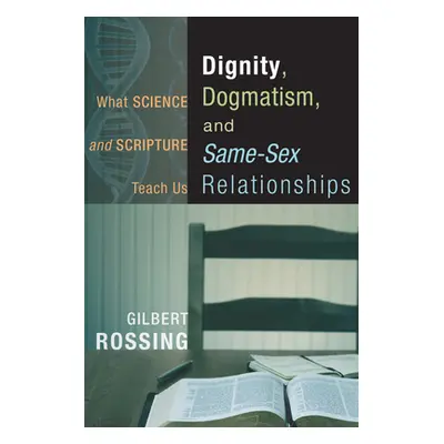 "Dignity, Dogmatism, and Same-Sex Relationships" - "" ("Rossing Gilbert")