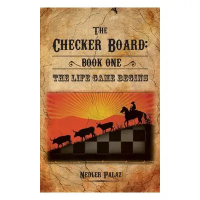 "The Checker Board: Book One: The Life Game Begins" - "" ("Palaz Nedler")