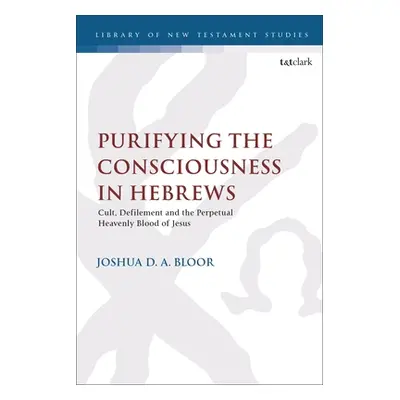 "Purifying the Consciousness in Hebrews: Cult, Defilement and the Perpetual Heavenly Blood of Je