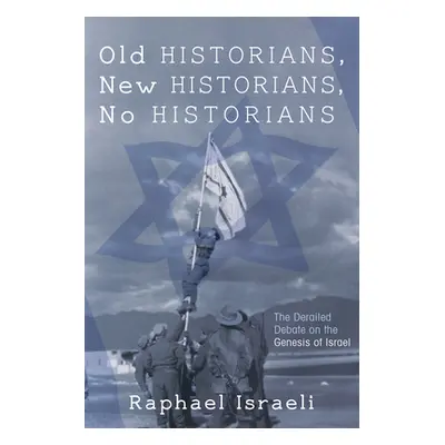 "Old Historians, New Historians, No Historians" - "" ("Israeli Raphael")