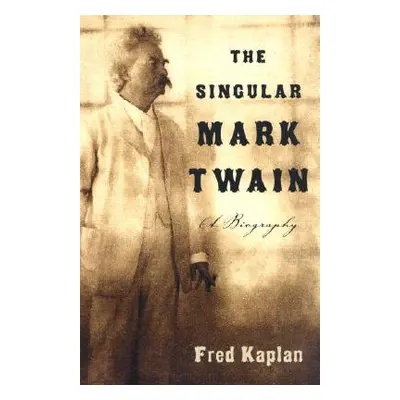 "The Singular Mark Twain: A Biography" - "" ("Kaplan Fred")