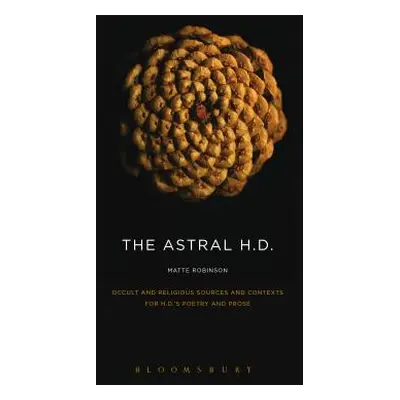 "The Astral H.D.: Occult and Religious Sources and Contexts for H.D.'s Poetry and Prose" - "" ("