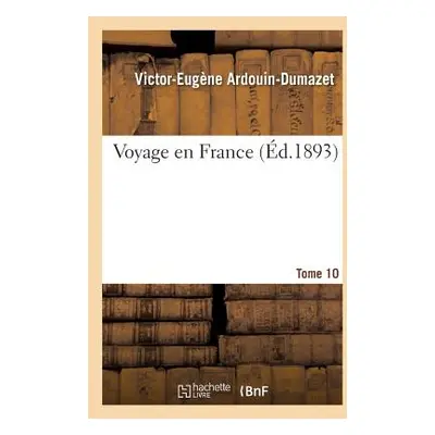 "Voyage En France. Tome 10" - "" ("Ardouin-Dumazet Victor-Eugne")