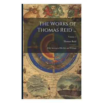 "The Works of Thomas Reid ...: With Account of His Life and Writings; Volume 1" - "" ("Reid Thom