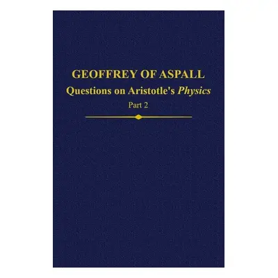 "Geoffrey of Aspall, Part 2: Questions on Aristotle's Physics" - "" ("Donati Sylvia")