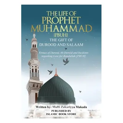 "The Life of Prophet Muhammad [PBUH] - THE GIFT OF DUROOD AND SALAAM: Virtues of Durood, 40 Duro