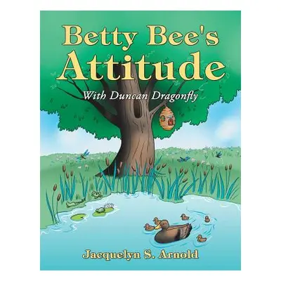 "Betty Bee's Attitude: With Duncan Dragonfly" - "" ("Arnold Jacquelyn S.")