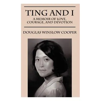 "Ting and I: A Memoir of Love, Courage, and Devotion" - "" ("Cooper Douglas Winslow")