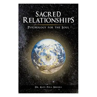 "Sacred Relationships: Psychology for the Soul" - "" ("Brooks Kate Pola")