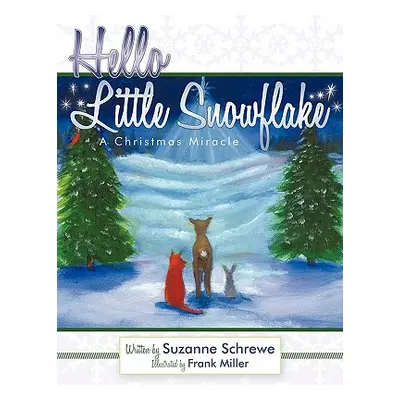 "Hello Little Snowflake: A Christmas Miracle" - "" ("Schrewe Suzanne")