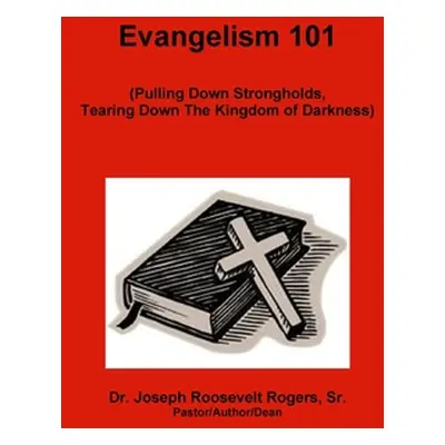 "Evangelism 101 (Pulling Down Strongholds, Tearing Down The Kingdom of Darkness)" - "" ("Rogers 