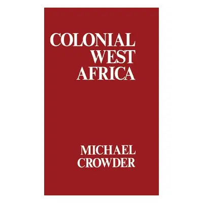 "Colonial West Africa: Collected Essays" - "" ("Crowder Michael")