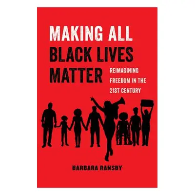 "Making All Black Lives Matter, 6: Reimagining Freedom in the Twenty-First Century" - "" ("Ransb