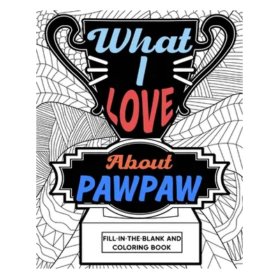 "What I Love About PawPaw Fill-In-The-Blank and Coloring Book" - "" ("Paperland")